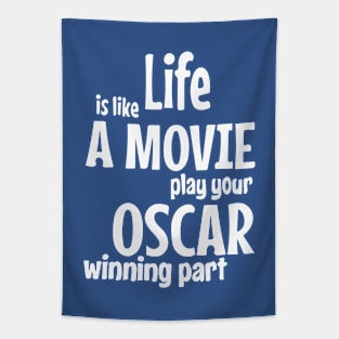 Life is Like a Movie, Play your Oscar Winning Part Tapestry