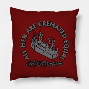 All Men Are Cremated Equal Pillow