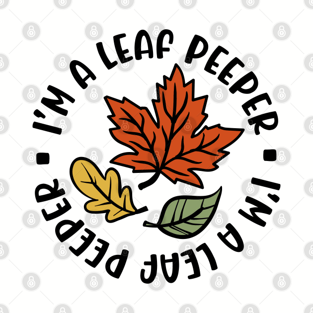 I'm A Leaf Peeper Fall Autumn Funny Cute by GlimmerDesigns