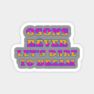 Lets Dare To Dream French English Slogan Magnet