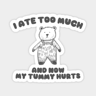 I Ate Too Much And My Tummy Hurts - Cartoon Meme Top, Vintage Cartoon Sweater, Unisex Magnet