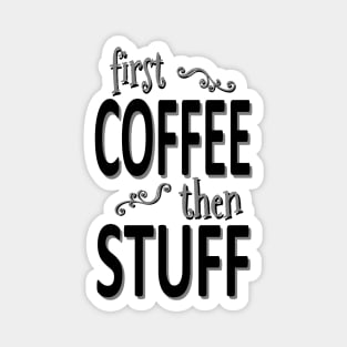 First coffee then stuff Magnet