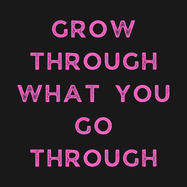 Grow Through What You Go Through by TeeNZ