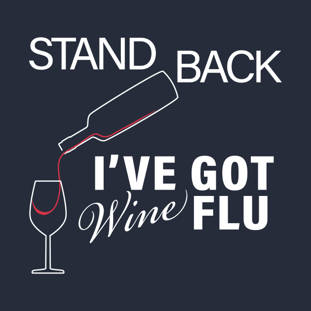 STAND BACK IVE GOT WINE FLU CORONAVIRUS COVID-19  T-SHIRT DESIGNTO DEFEND A COUNTRY YOU NEED AN ARMY BUT TO DEFEND A CIVILIZATION YOU NEED EDUCATION CORONAVIRUS COVID-19  T-SHIRT DESIGN by Chameleon Living