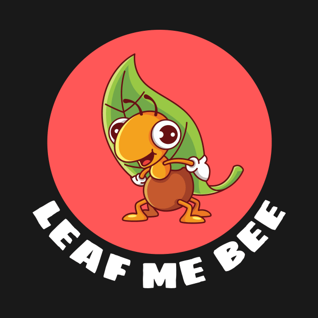 Leaf Me Bee | Cute Bee Pun by Allthingspunny