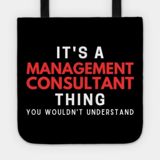 It's A Management Consultant Thing You Wouldn't Understand Tote