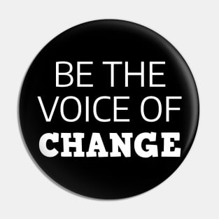 Be The Voice Of Change Pin