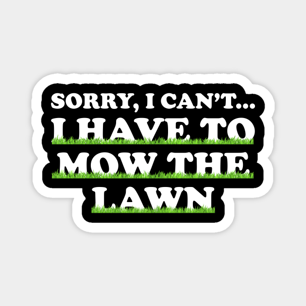 Sorry I Can't I Have To Mow The Lawn Mower Swathers - Mowing - Magnet ...