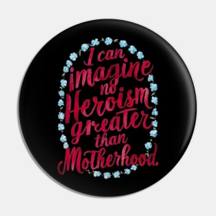 Quotes About Motherhood - Great Mother's Day Gift Pin