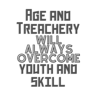 age and treachery will always overcome youth and skill. T-Shirt