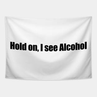 Hold on I see Alcohol Tapestry