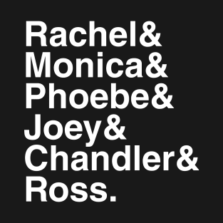 Friends - Rachel & Monica & Phoebe & Joey & Chandler & Ross. (White) T-Shirt