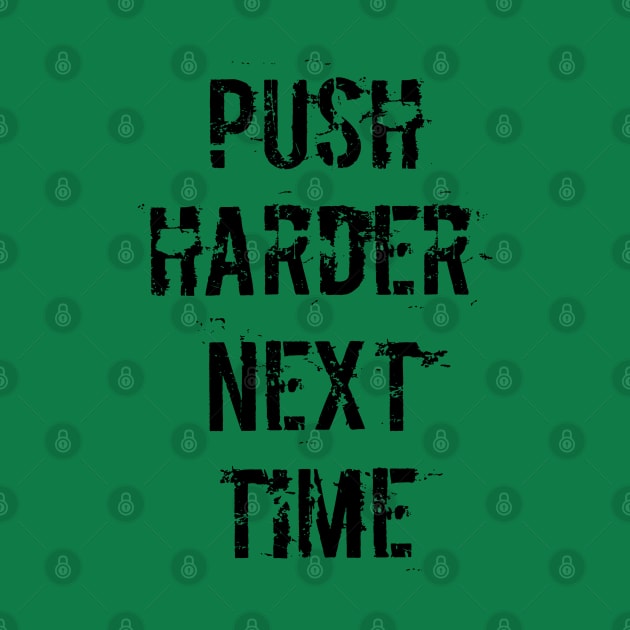 Push Harder Next Time by wmbarry