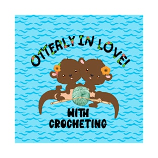 Otterly In Love With Crocheting T-Shirt