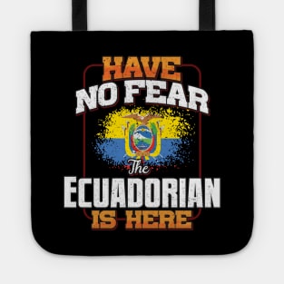 Ecuadorian Flag  Have No Fear The Ecuadorian Is Here - Gift for Ecuadorian From Ecuador Tote