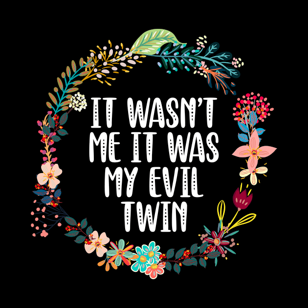 It Wasn't Me It Was My Evil Twin by Red Canopy Stores