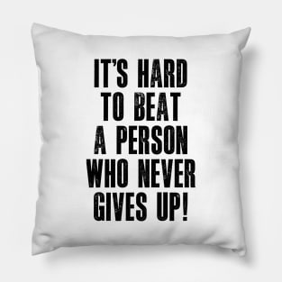It's Hard to Beat a Person Who Never Gives Up Pillow