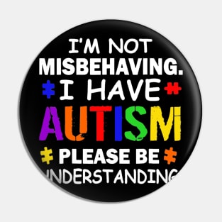 Im Not Misbehaving I Have Autism Pin