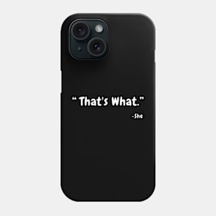 That's What Phone Case