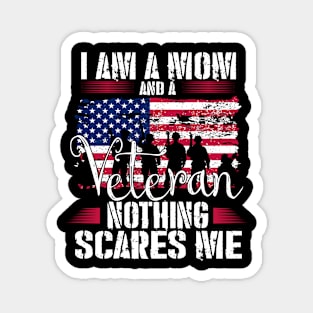 I Am A Mom And A Veteran Nothing Scares Me Veteran Magnet