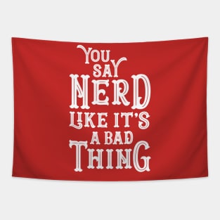 You Say Nerd Like it's a Bad Thing Tapestry