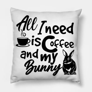 all i need is coffee and my bunny Pillow