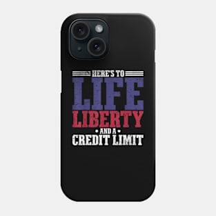 Here's To , Liberty, And A Credit Limit Phone Case