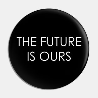 the future is ours Pin