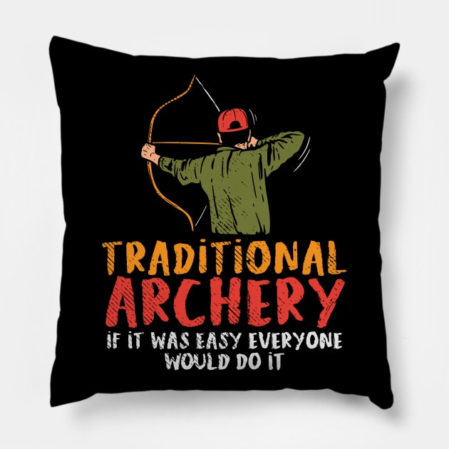 Traditional Archery If It Was Easy Everyone Would Do It Pillow by maxcode