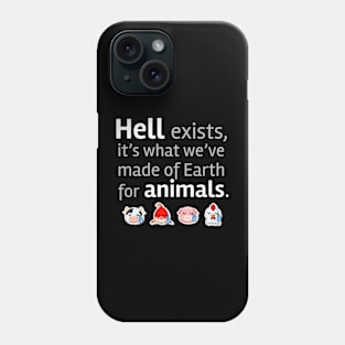 Hell exists it's what we´ve made of Earth for Animals Phone Case