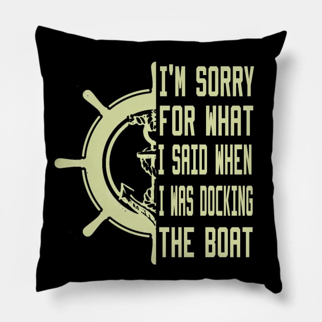 I'm Sorry For What I Said When I Was Docking The Boat Pillow by Ghani Store