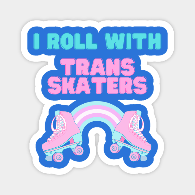 I Roll With Trans Skaters Magnet by QueerQult