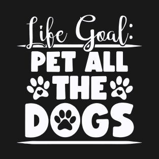 Funny Life Goal Pet All The Dogs Quotes T-Shirt