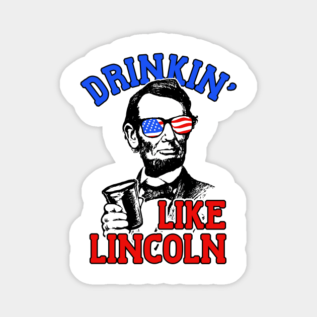 Drinkin Like Lincoln Merica July 4th Magnet by dumbshirts