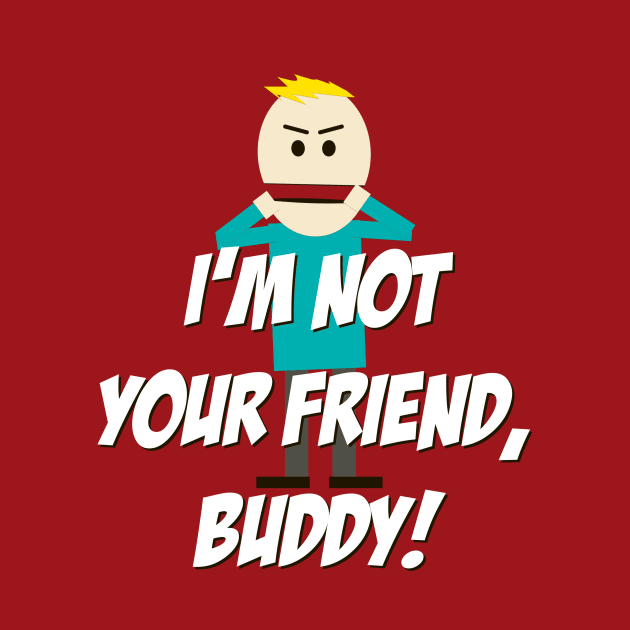 I'm not your Friend, Buddy! by 4check