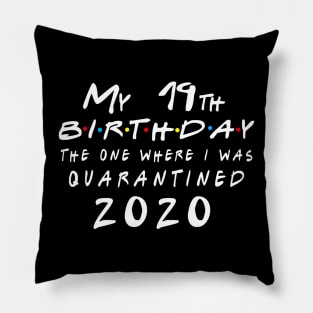 Quarantine 19th Birthday 2020 The one here I was Quarantined Pillow