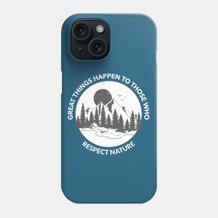 Great Things Happen To Those Who Respect Nature Phone Case