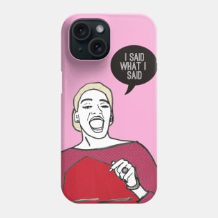 I Said What I Said Phone Case