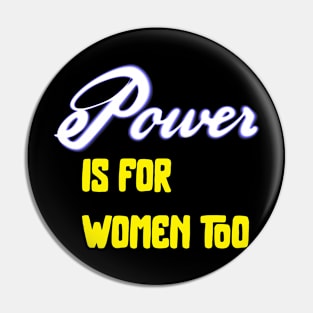 Power is for Women Too Pin