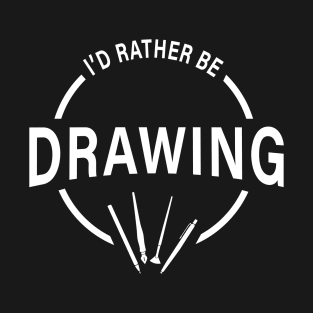 I'd Rather Be Drawing T-Shirt