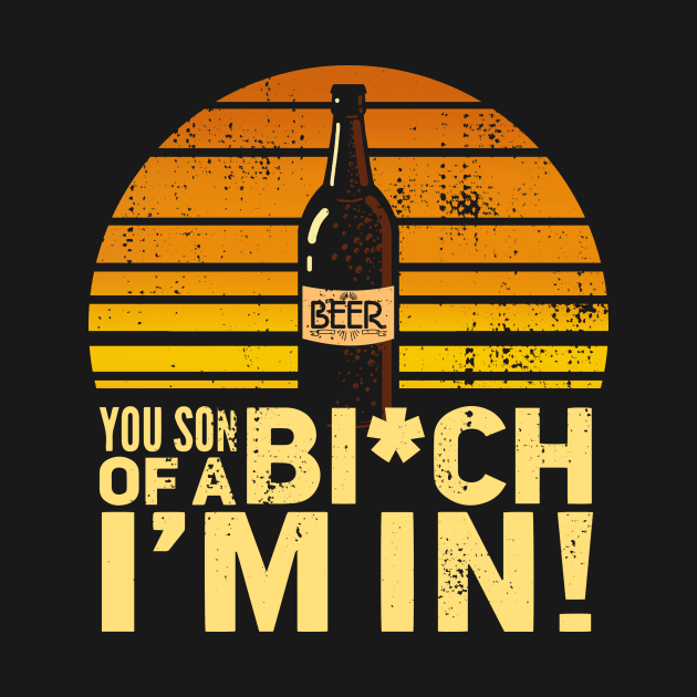Beer - You son of a bitch I'm in! Vintage Sunset by Radarek_Design