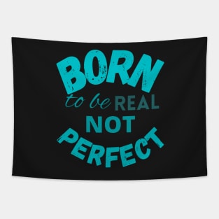 Born to be real not perfect - Trending Tapestry