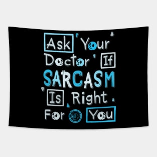 Ask Your Doctor If Sarcasm Is Right For You Tapestry