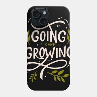 Keep Going Keep Growing Phone Case