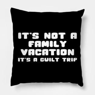 Funny Family Vacation Guilt Trip Pillow