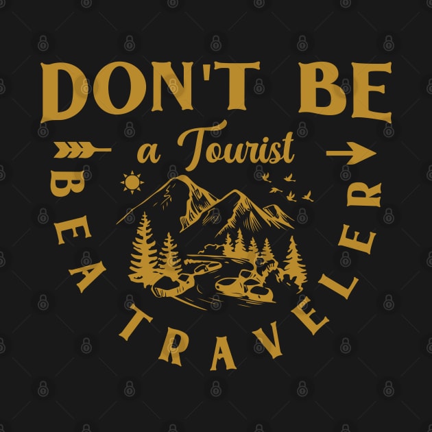 Don't be a tourist be a traveler by Syntax Wear