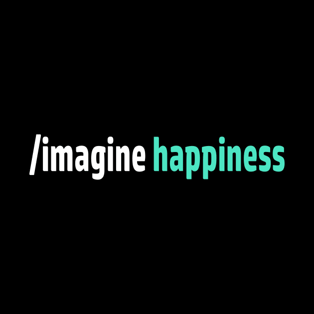 Imagine Happiness by Spooked Squirrel Design Studio