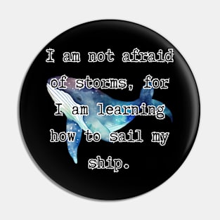 I'm not afraid of storms, for I’m learning how to sail my ship - Little Women [D] Pin