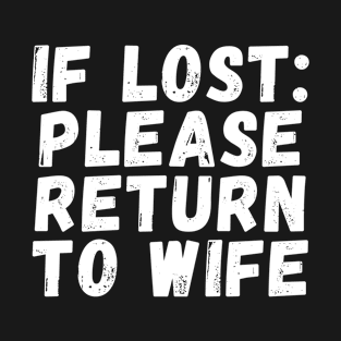 if lost please return to wife T-Shirt