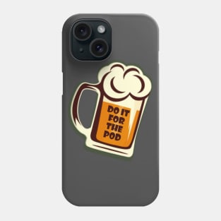 Do It For The Pod Beer 2 Phone Case